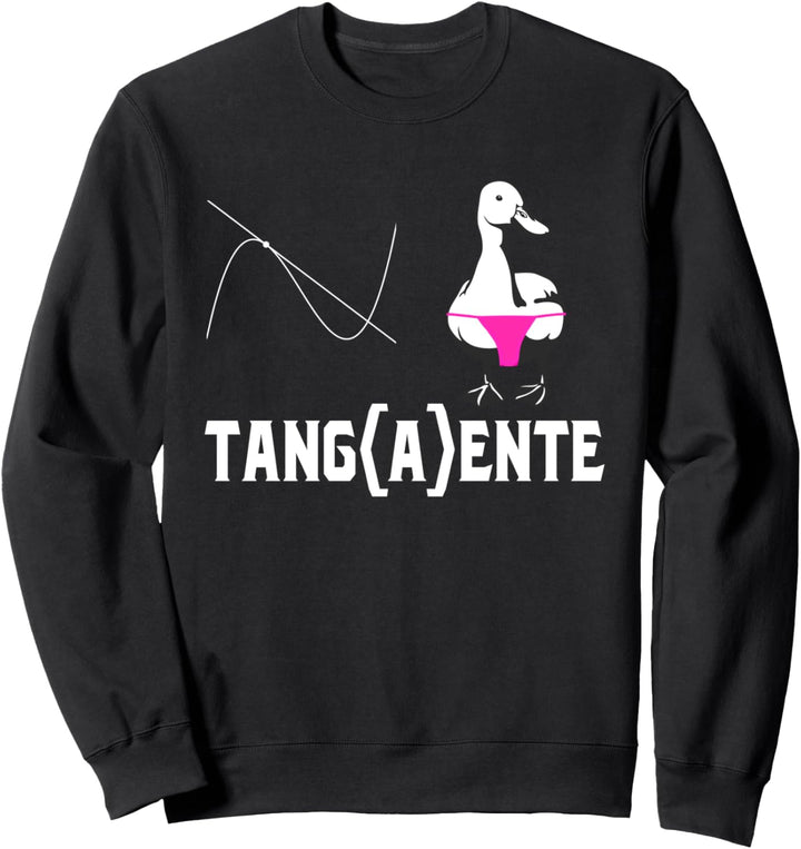 Lustiger Mathematikhumor Tangaente Ente Mathe Sweatshirt