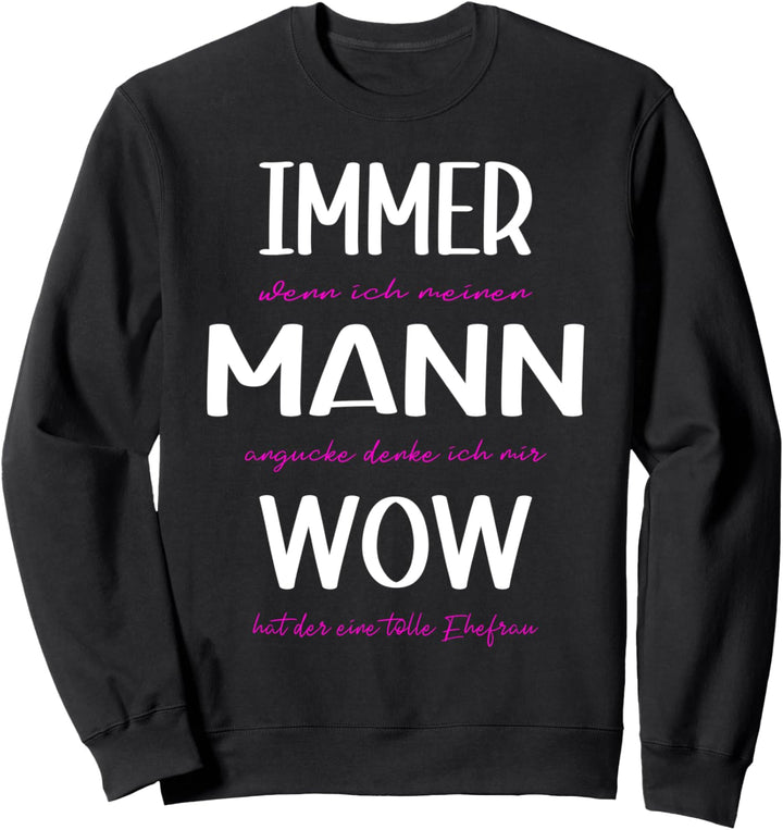 Wenn ich meinen Mann angucke denke ich Wow, witziges Sweatshirt