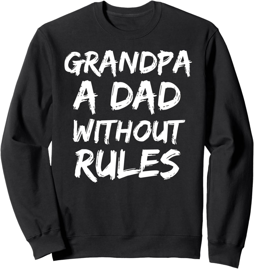 Funny Father's Day Gift for Grandpa A Dad Without Rules Sweatshirt
