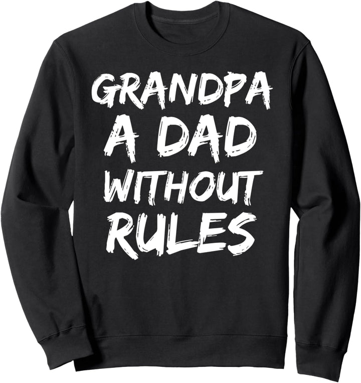 Funny Father's Day Gift for Grandpa A Dad Without Rules Sweatshirt