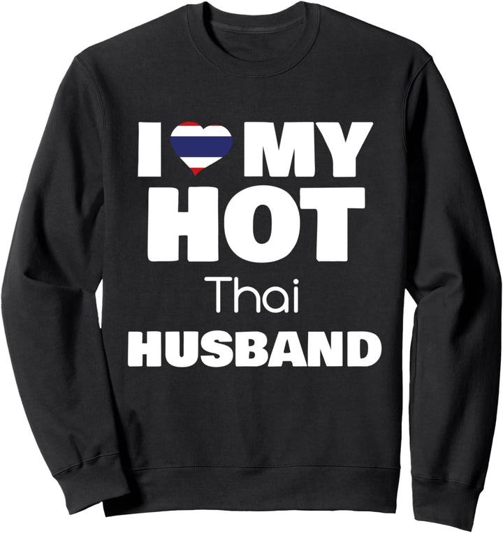 Married To Hot Thailand Man I Love My Hot Thai Husband Sweatshirt