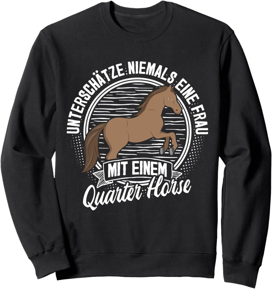 Unterschätze nie eine Frau mit Quarter Horse Pferd Reiterin Sweatshirt