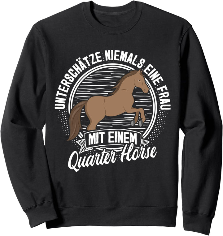 Unterschätze nie eine Frau mit Quarter Horse Pferd Reiterin Sweatshirt