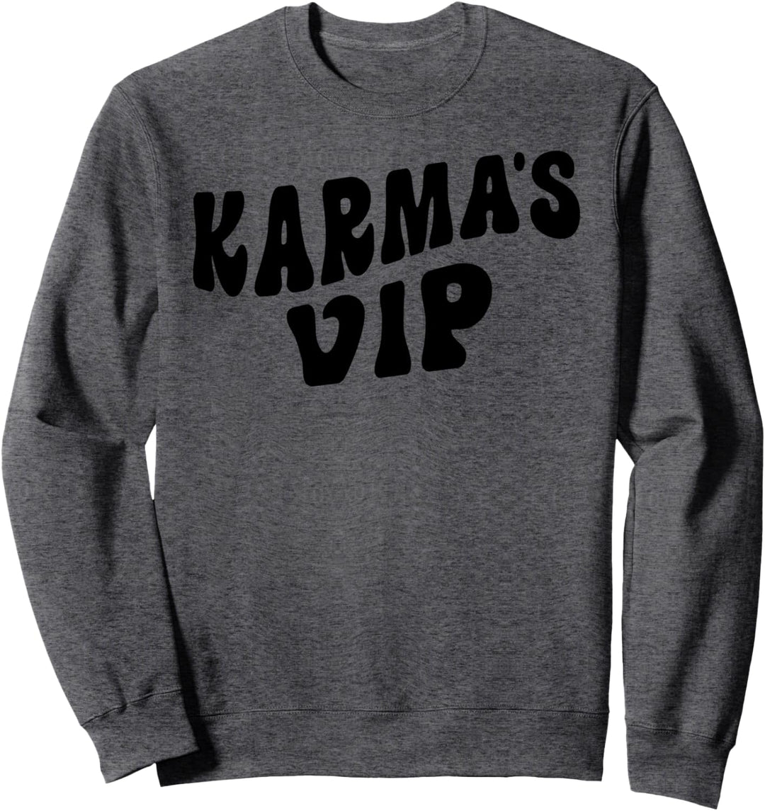 Karma's VIP - Funny Sarcastic Karma Vibe Sweatshirt