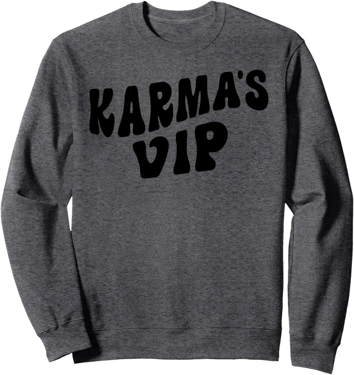 Karma's VIP - Funny Sarcastic Karma Vibe Sweatshirt