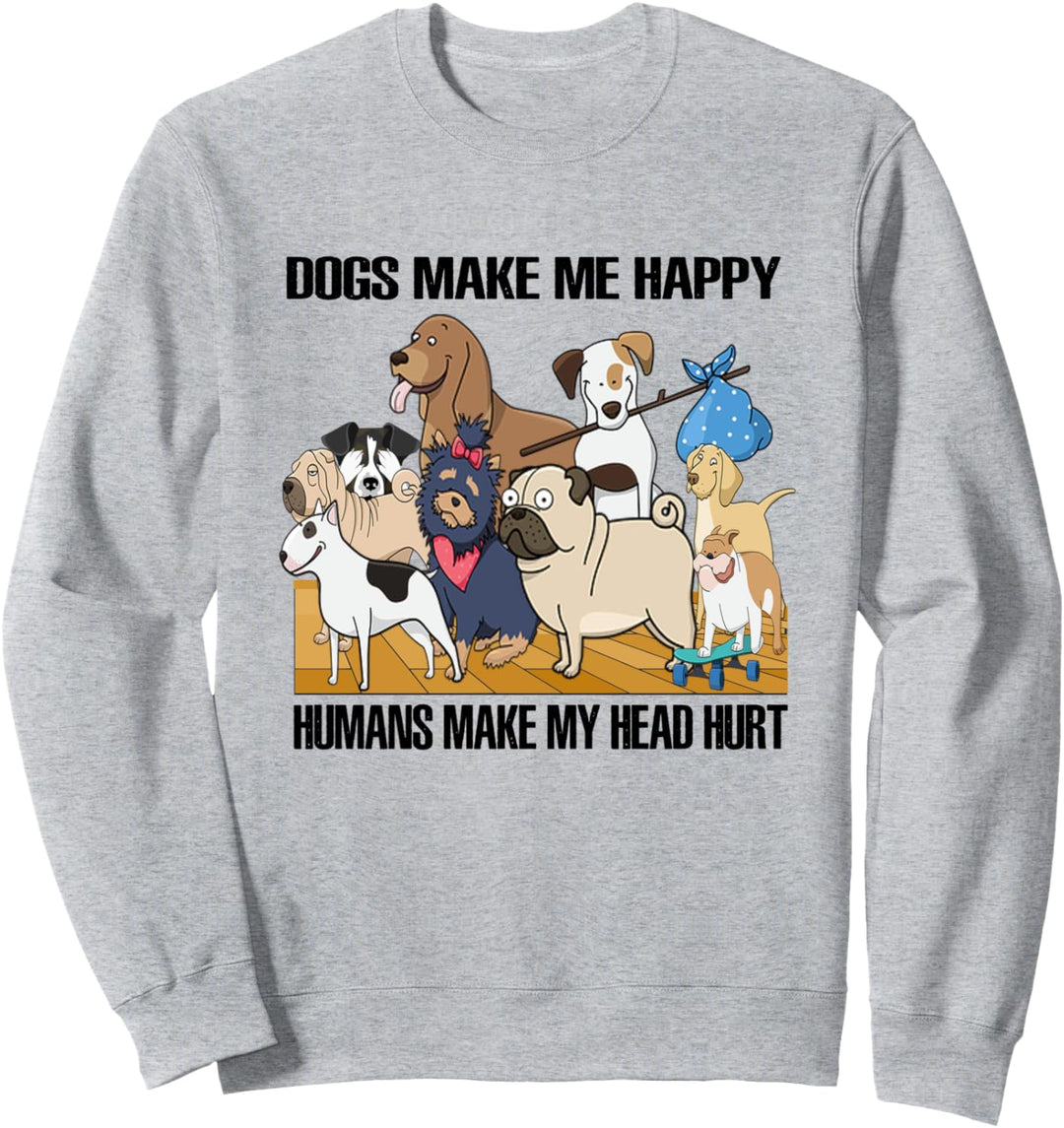 Dogs Make Me Happy Humans Make My Head Hurt Dog Lovers Sweatshirt