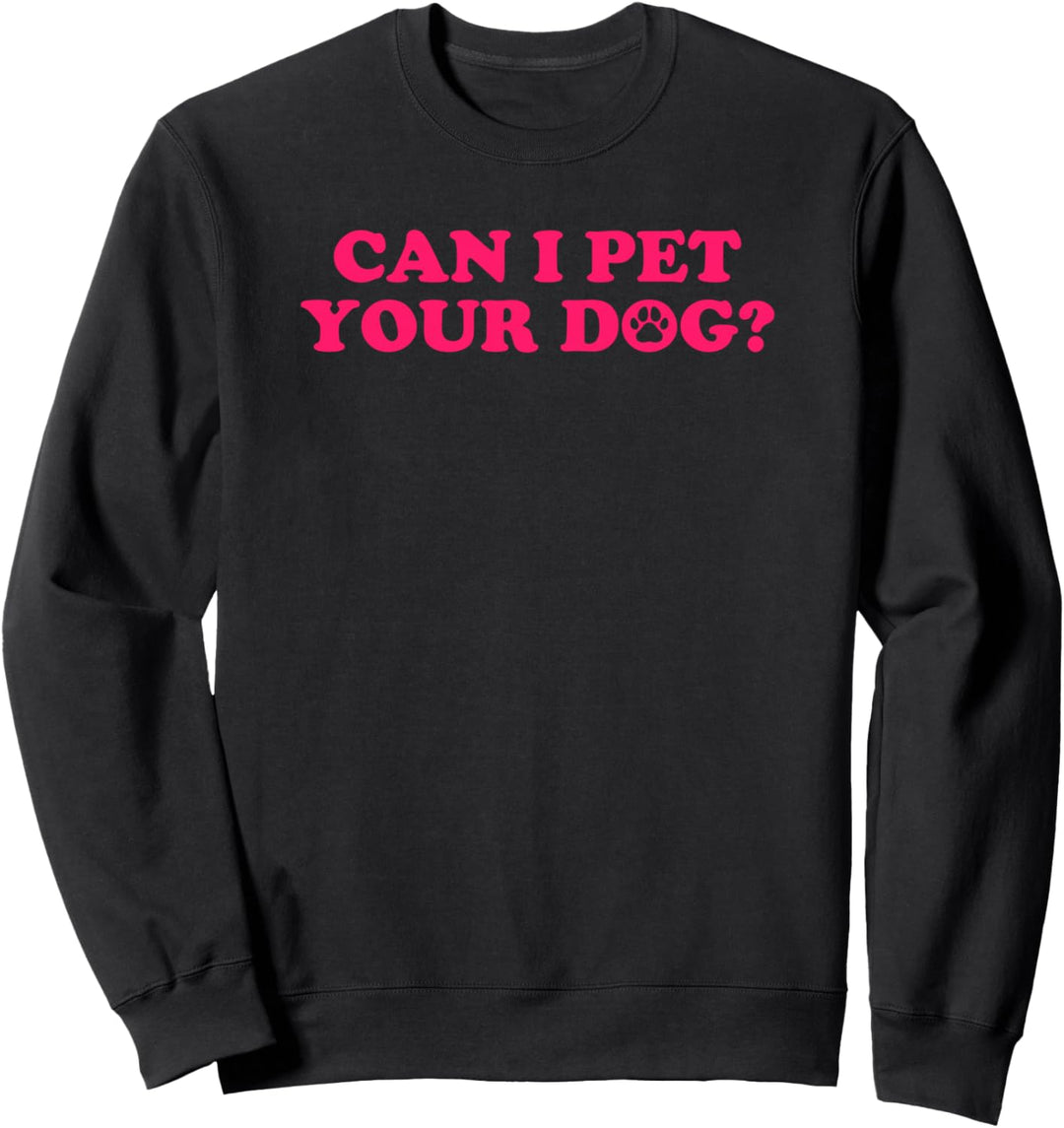 Can I Pet Your Dog Sweatshirt