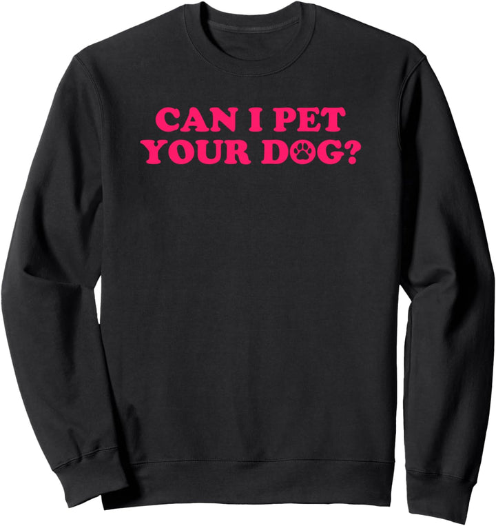 Can I Pet Your Dog Sweatshirt