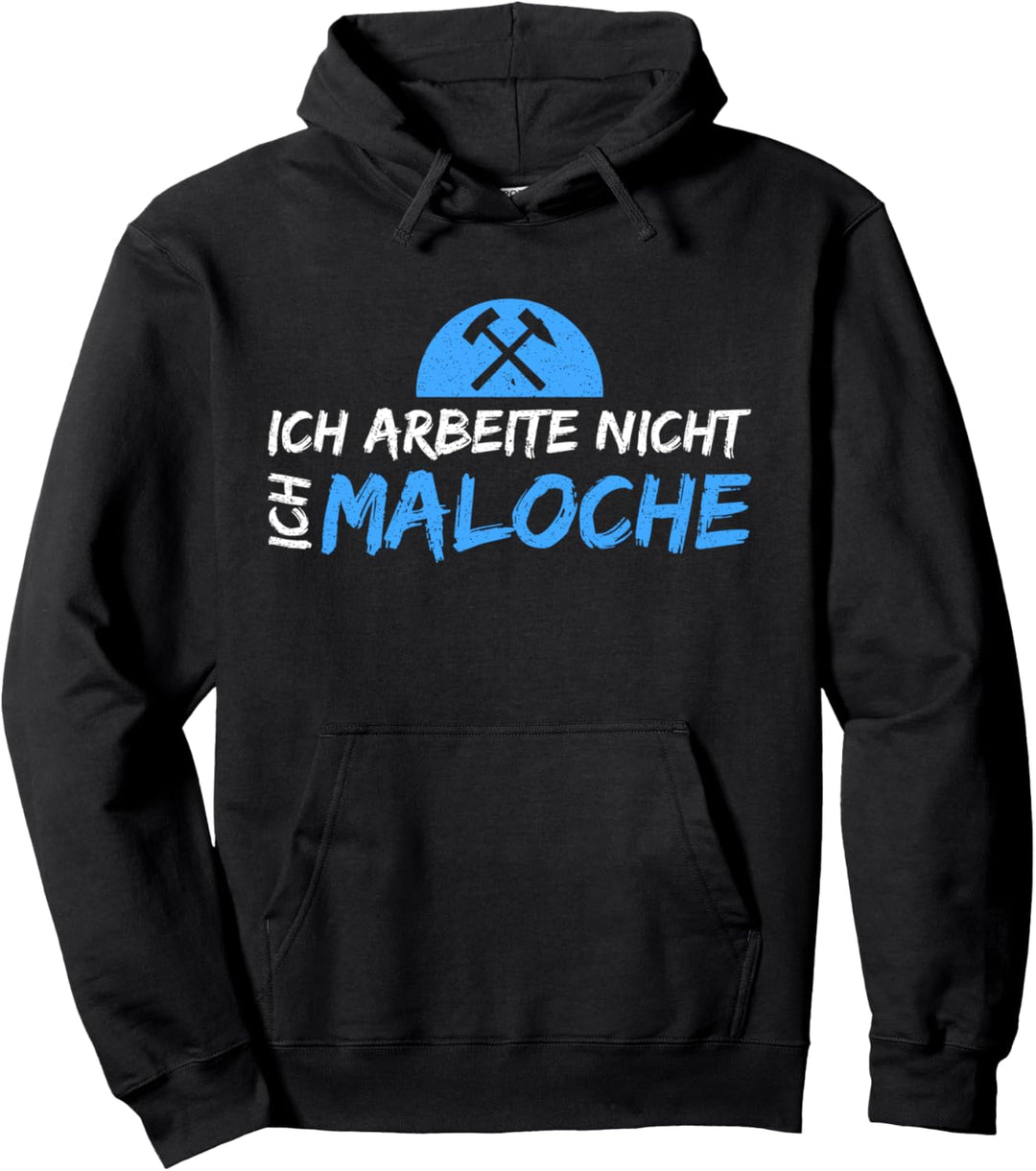 Ich arbeite nicht, ich maloche Pullover Hoodie
