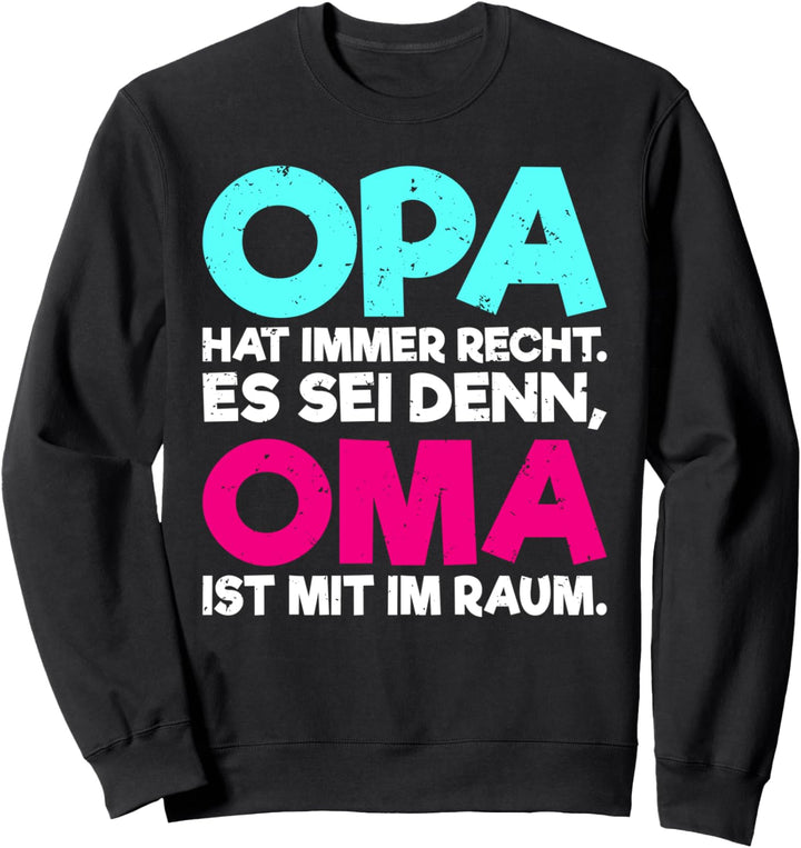 Opa hat immer recht es sei denn Oma ist im Raum Familie Omi Sweatshirt
