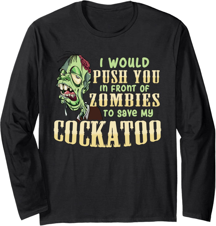 I Will Push You In Front of Zombies to Save My Cockatoo Langarmshirt