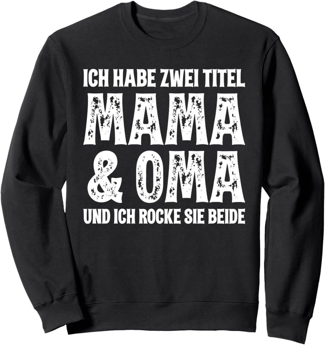 Ich Habe Zwei Titel Mama Und Oma Und Ich Rocke Sie Beide Sweatshirt