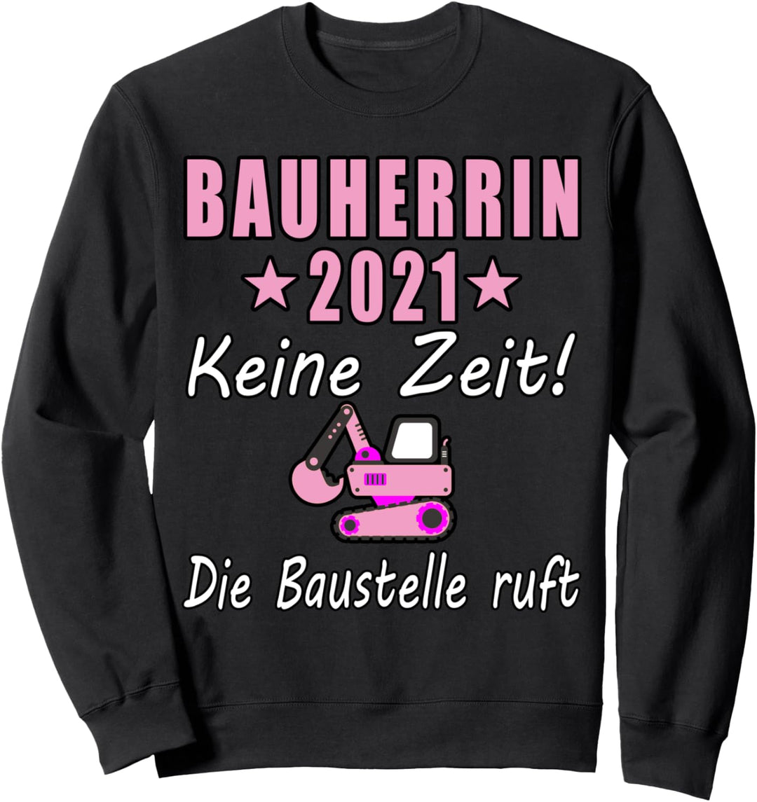 Bauherrin 2021 Keine Zeit Die Baustelle Ruft Bagger Sweatshirt