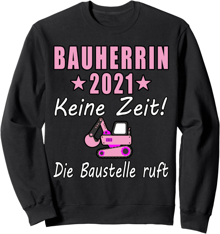 Bauherrin 2021 Keine Zeit Die Baustelle Ruft Bagger Sweatshirt