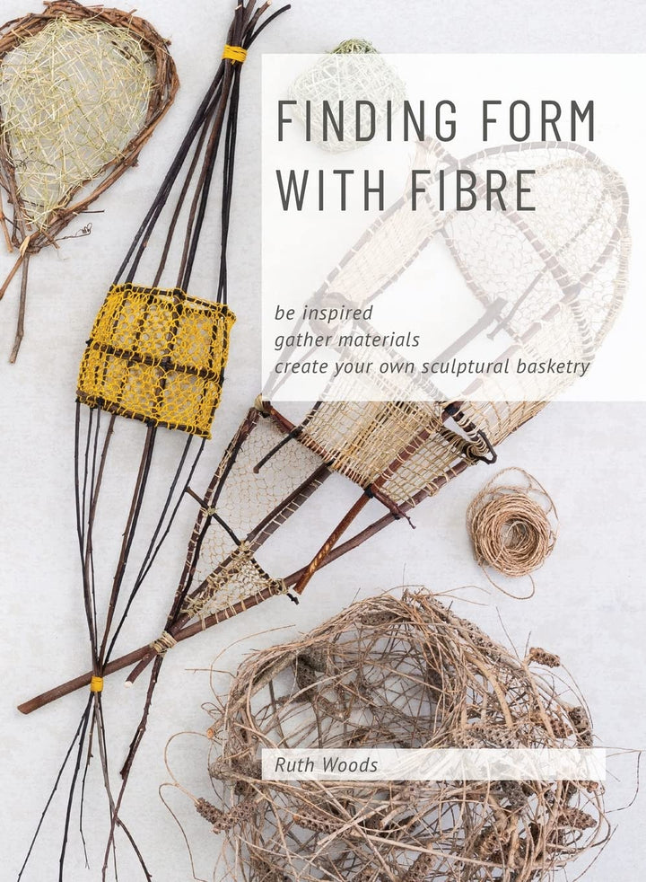 Find Form with Fibre, Be inspired, gather materials and create your own sculptural basketry, Gebunde