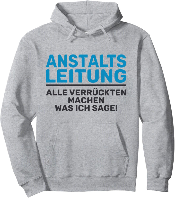 Anstaltsleitung alle Verückten machen was ich sage Arbeits Pullover Hoodie