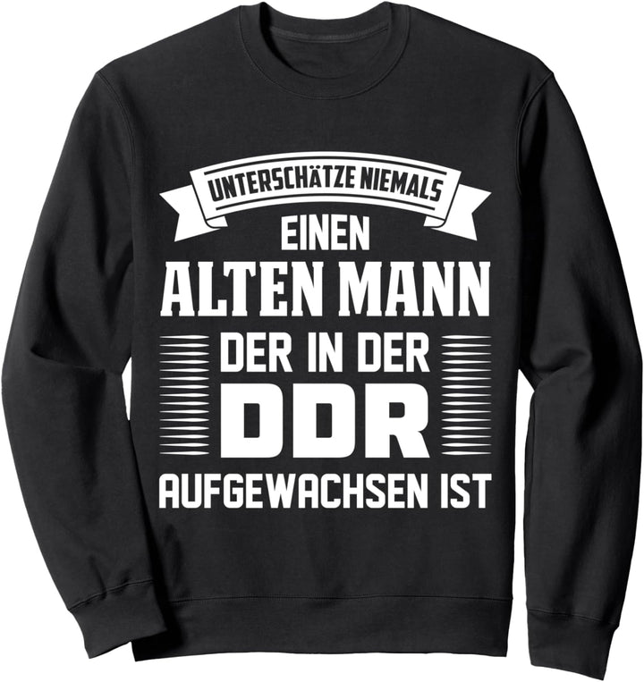 alter Mann DDR Ossi Ostdeutschland Spruch Geschenk Sweatshirt