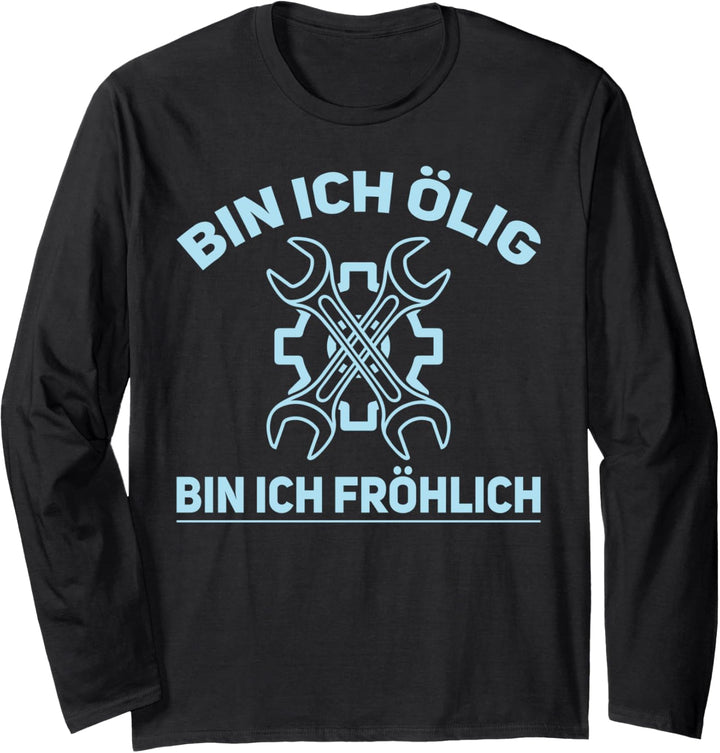 Bin ich ölig bin ich Fröhlich - Autoschrauber Kfz Mechaniker Langarmshirt