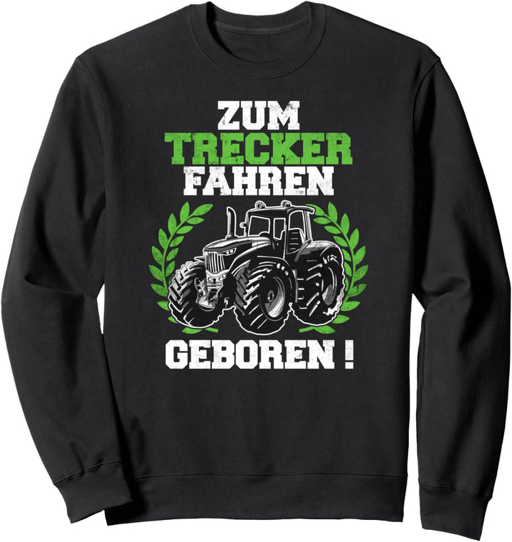 Zum Trecker fahren geboren! Traktor Spruch Sweatshirt