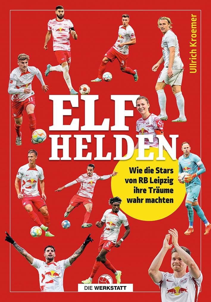 Elf Helden: Wie die Stars von RB Leipzig ihr Träume wahr machten, Gebundenes Buch