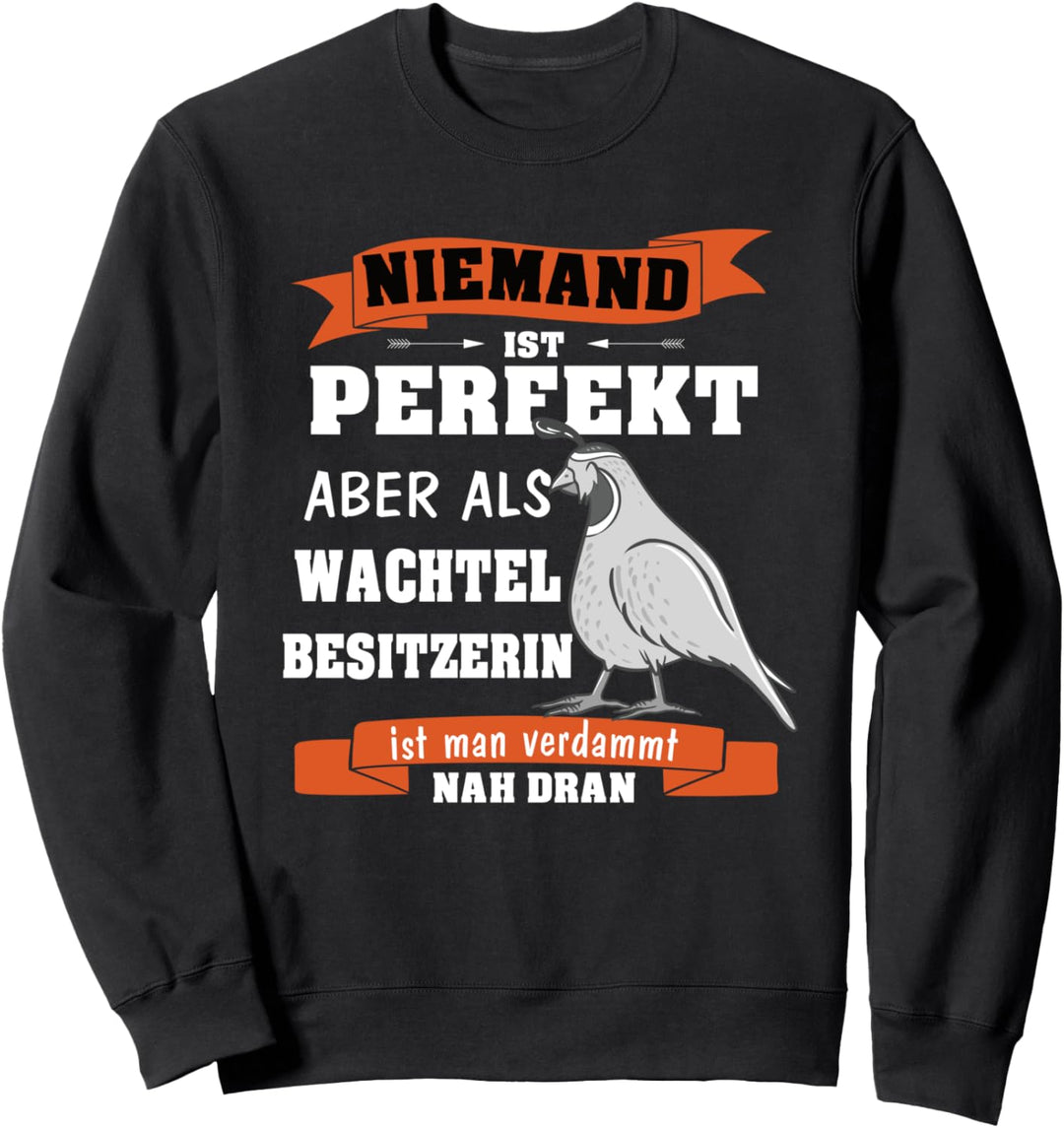 Wachtel Wachtelbesitzerin Niemand ist perfekt Sweatshirt