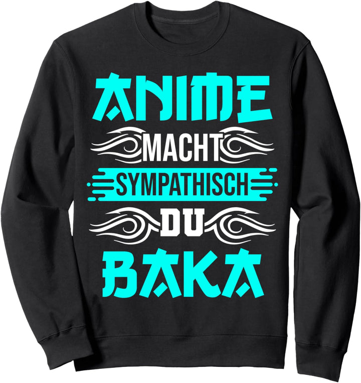 Anime macht sympathisch du Baka Sweatshirt