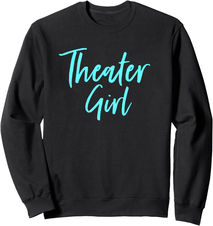Cute Theatre Gift for Women Broadway Lovers Theater Girl Sweatshirt