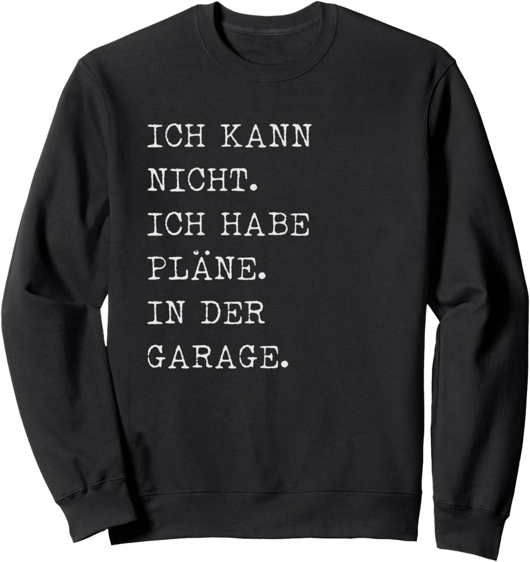 Keine Zeit Pläne in der Garage Tuning Auto Hobby Sweatshirt