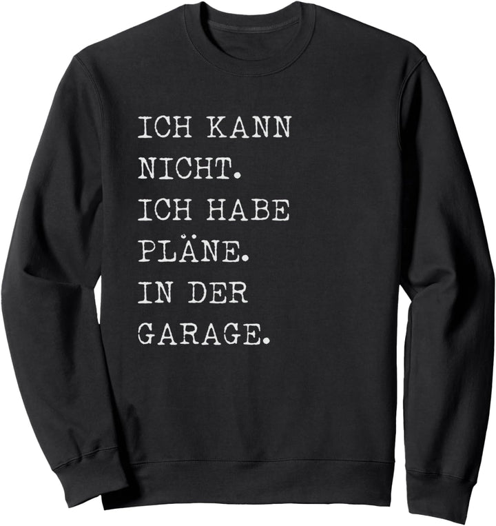 Keine Zeit Pläne in der Garage Tuning Auto Hobby Sweatshirt