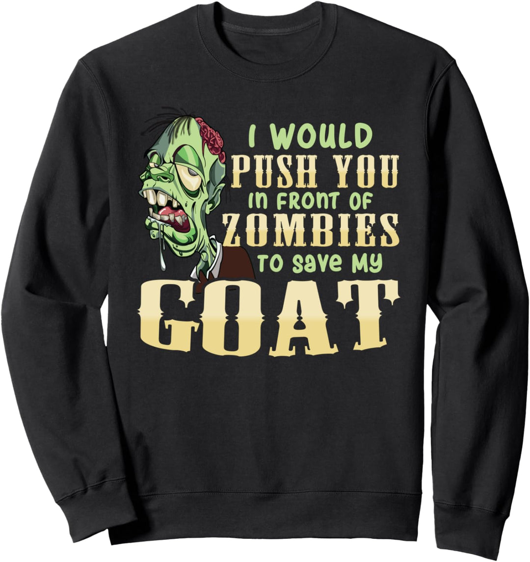 I Will Push You In Front of Zombies to Save My Goat Funny Sweatshirt