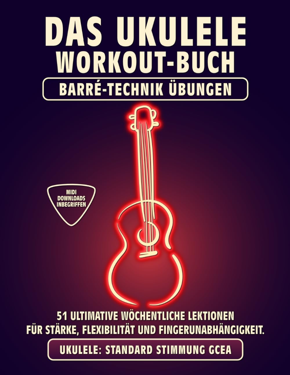Das Ukulele Workout-Buch. Barré-Technik Übungen.: Ukulele Standard Stimmung GCEA. 51 ultimative wöch