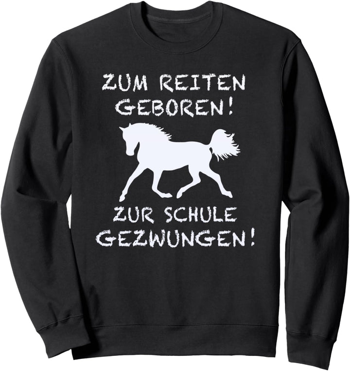 Zum Reiten Geboren Zur Schule Gezwungen Pferd Lustig Spruch Sweatshirt