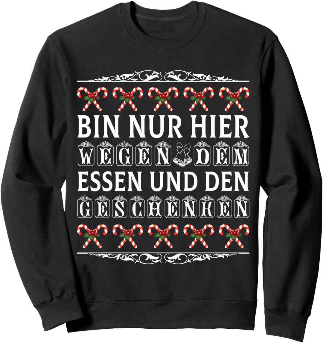 Weihnachten - Bin nur hier wegen essen und Geschenken Sweatshirt