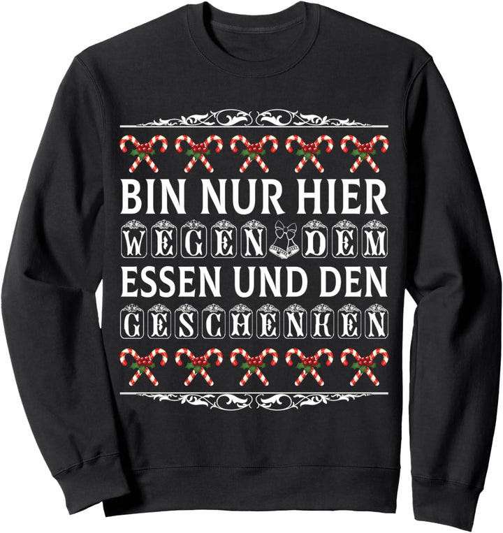 Weihnachten - Bin nur hier wegen essen und Geschenken Sweatshirt