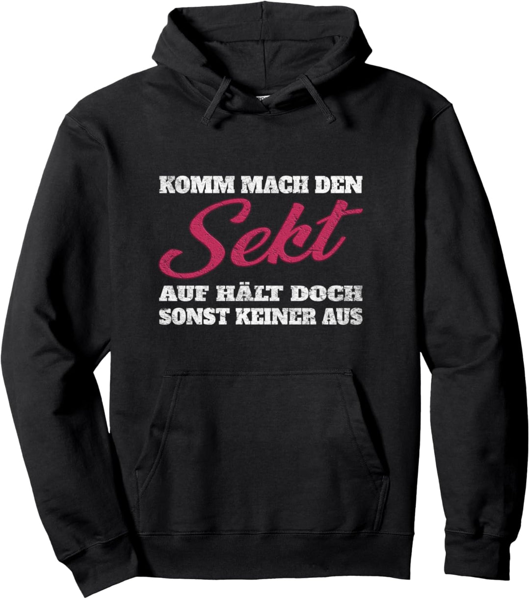 Komm mach den Sekt auf hält doch sonst keiner aus Geschenk Pullover Hoodie