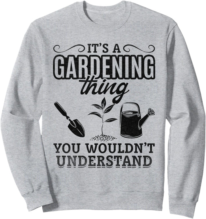 Es ist eine Gartenarbeit, die Sie nicht verstehen würden Gartenarbeit Sweatshirt