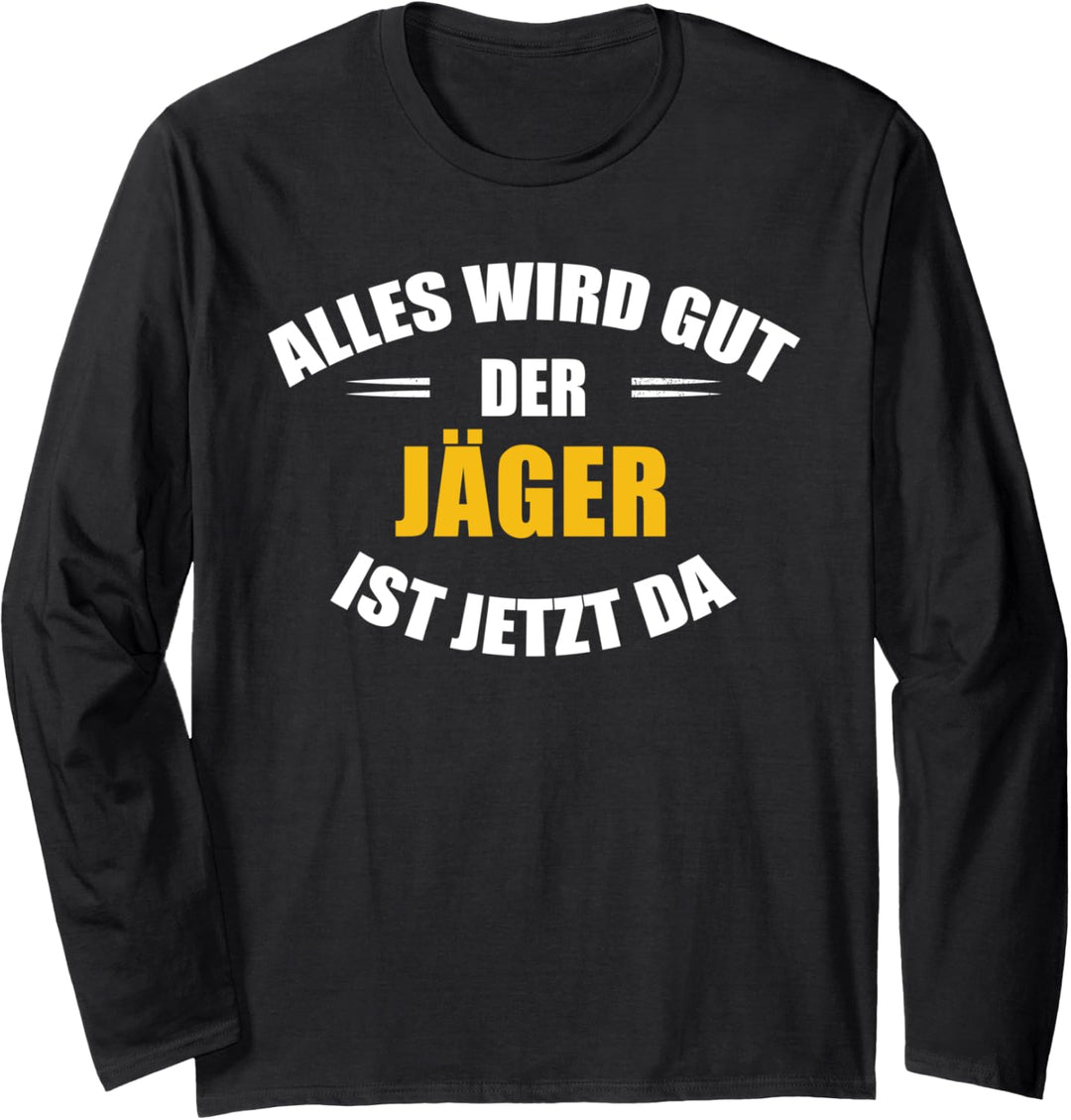 Alles wird gut, der Jäger ist jetzt da! Langarmshirt