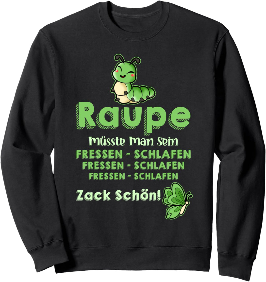 Raupe müsste man sein - lustiges Raupen Fun Schmetterling Sweatshirt