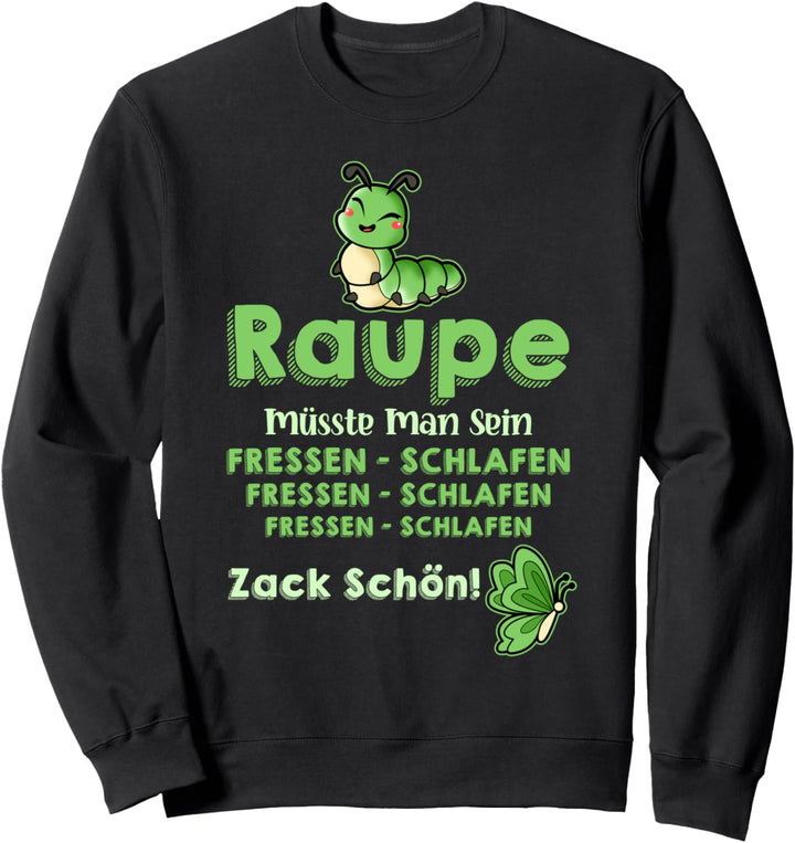 Raupe müsste man sein - lustiges Raupen Fun Schmetterling Sweatshirt