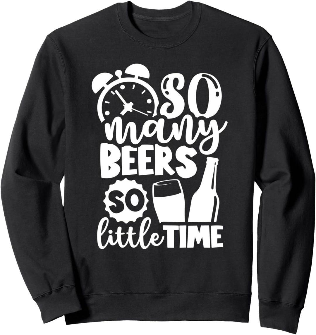 So Many Beer So Little Time Lustiges Biertrinken Sweatshirt