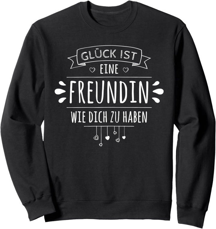 Glück ist eine Freundin wie Dich zu haben Sweatshirt