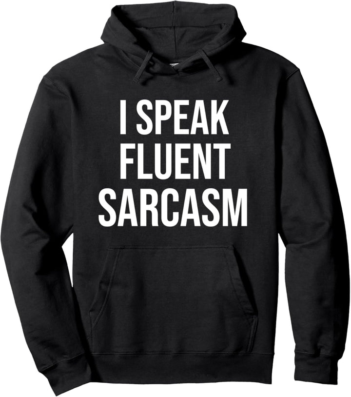 I Speak Fluent Sarcasm - Gift for Friend Pullover Hoodie