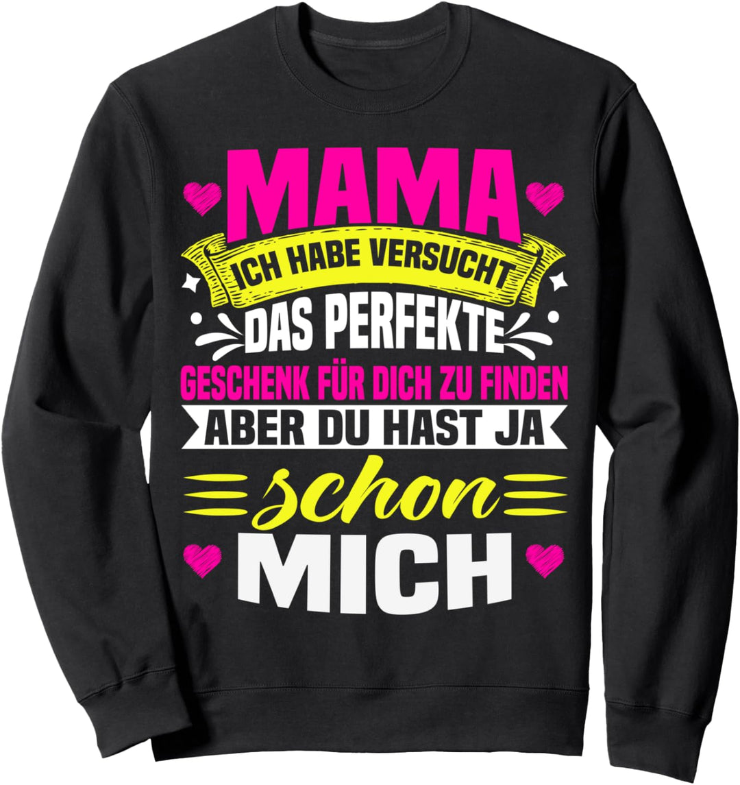 Mama Ich Habe Versucht Das Perfekte Geschenk Zu Finden Sweatshirt