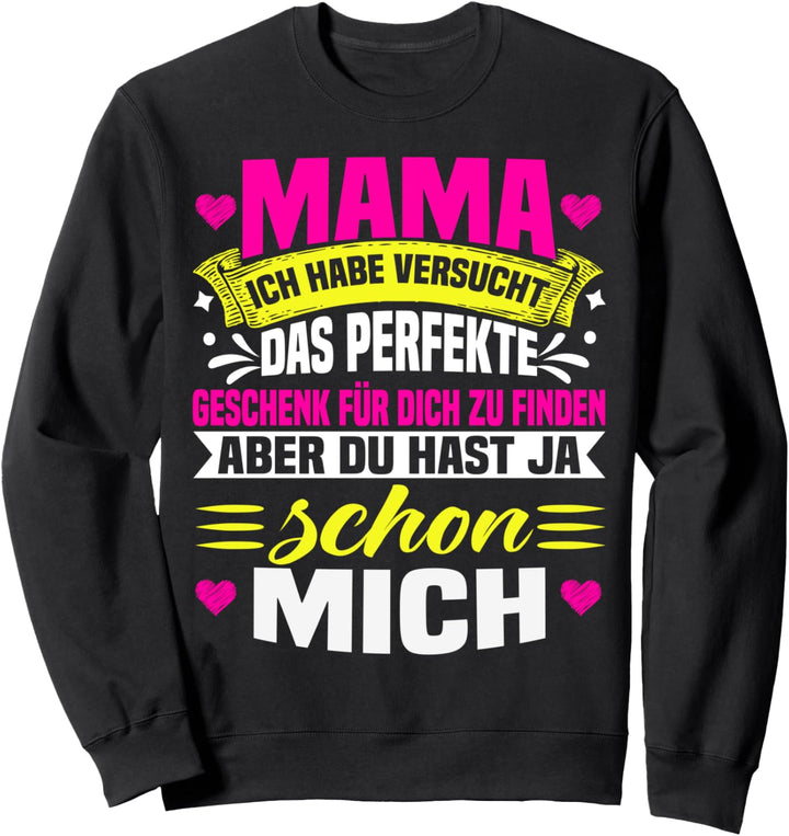 Mama Ich Habe Versucht Das Perfekte Geschenk Zu Finden Sweatshirt