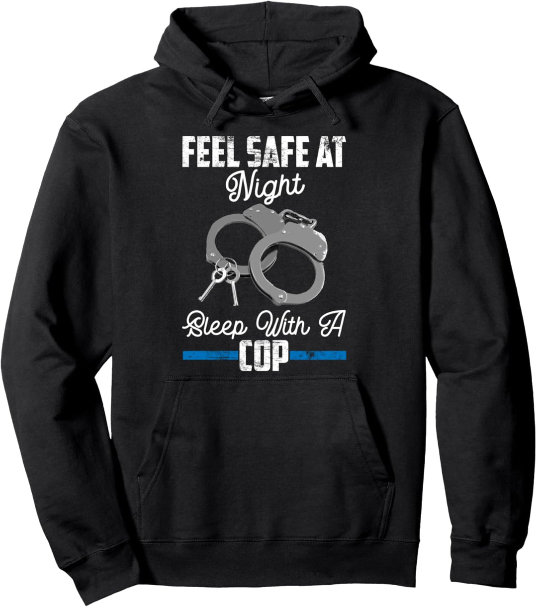 Feel Safe At Night Sleep With Cop Funny Saying Pullover Hoodie