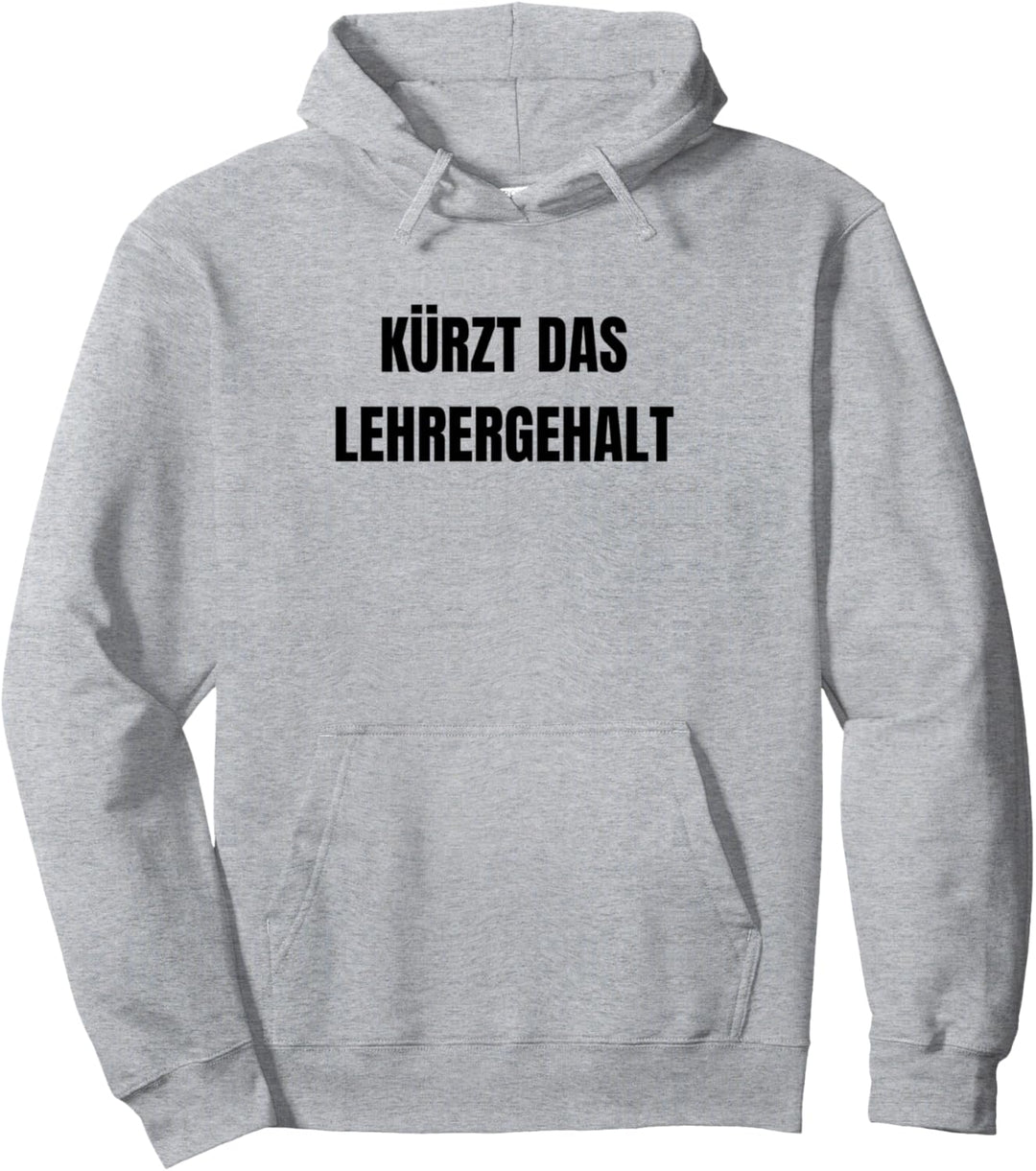 Kürzt das Lehrergehalt - Lustiger Spruch Pullover Hoodie