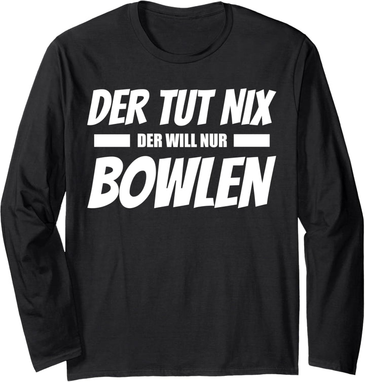Der tut nix der will nur Bowlen! Geschenk Bowlingspieler Langarmshirt