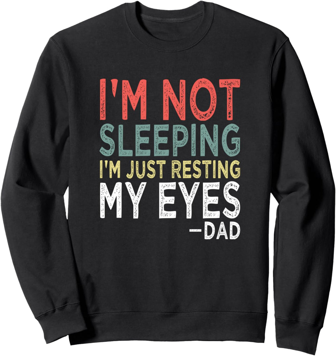 Ich schlafe nicht, ich ruhe nur meine Augen aus Papa Sweatshirt