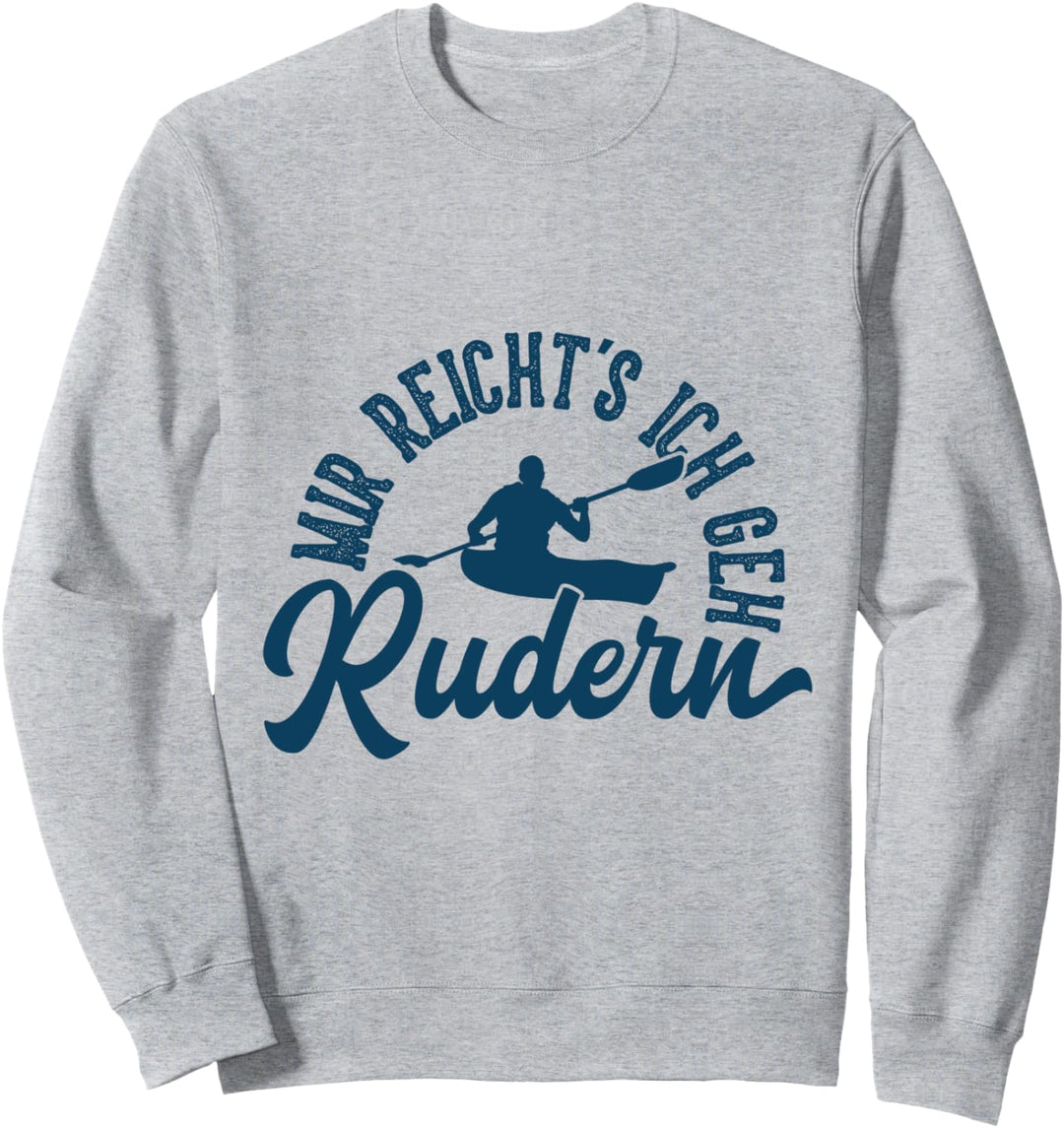 Rudern Grafik Geschenk Ruderer Mir Reichts Ich Geh Rudern Ge Sweatshirt