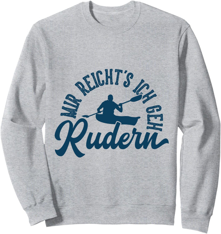 Rudern Grafik Geschenk Ruderer Mir Reichts Ich Geh Rudern Ge Sweatshirt